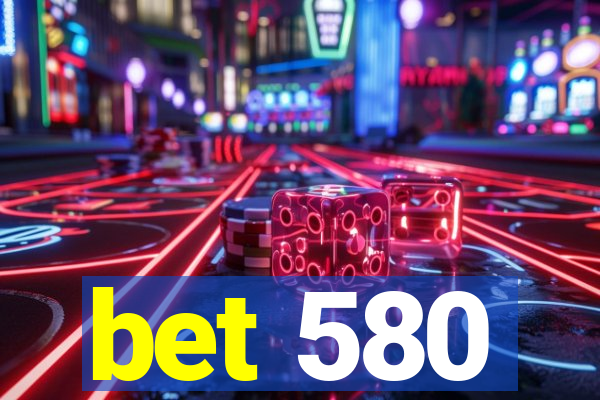 bet 580